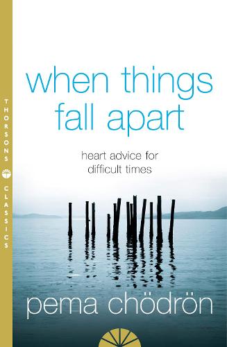 When Things Fall Apart: Heart Advice for Difficult Times Pema Chödrön 9780007183517 book cover