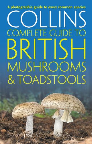 Collins Complete British Mushrooms and Toadstools: The Essential Photograph Guide to Britains Fungi Paul Sterry, Barry Hughes 9780007232246 book cover