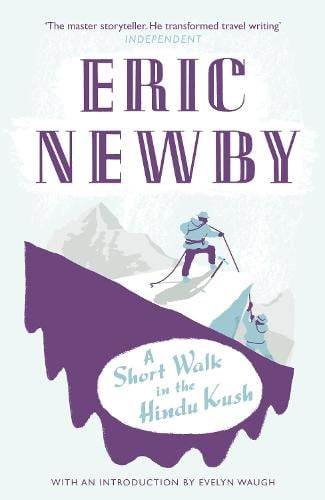 A Short Walk in the Hindu Kush Eric Newby 9780007367757 book cover