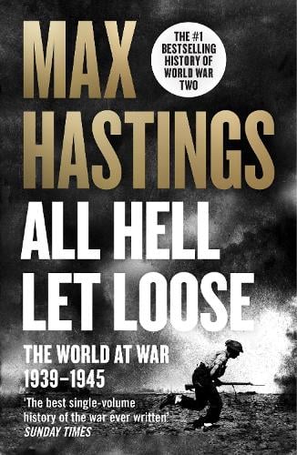 All Hell Let Loose: The World at War 1939-1945 Max Hastings 9780007450725 book cover