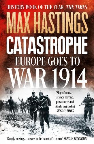 Catastrophe: Europe Goes to War 1914 Max Hastings 9780007519743 book cover