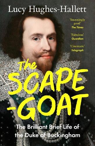 The Scapegoat: The Brilliant Brief Life of the Duke of Buckingham Lucy Hughes-Hallett 9780008126599 book cover
