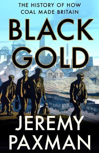 Black Gold: The History of How Coal Made Britain Jeremy Paxman 9780008128364 book cover