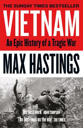 Vietnam: An Epic History of a Tragic War Max Hastings 9780008133016 book cover