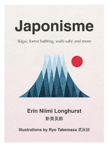 Japonisme: Ikigai, Forest Bathing, Wabi-Sabi and More Erin Niimi Longhurst 9780008286040 book cover