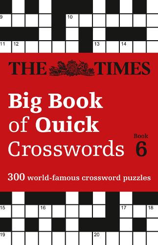 The Times Big Book of Quick Crosswords 6: 300 World-Famous Crossword Puzzles - The Times Crosswords The Times Mind Games 9780008343798 book cover