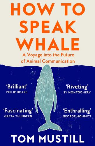 How to Speak Whale: A Voyage into the Future of Animal Communication Tom Mustill 9780008363420 book cover