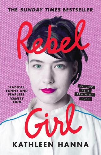 Rebel Girl: My Life as a Feminist Punk Kathleen Hanna 9780008365356 book cover