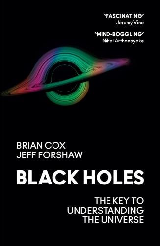 Black Holes: The Key to Understanding the Universe Professor Brian Cox, Professor Jeff Forshaw 9780008390648 book cover