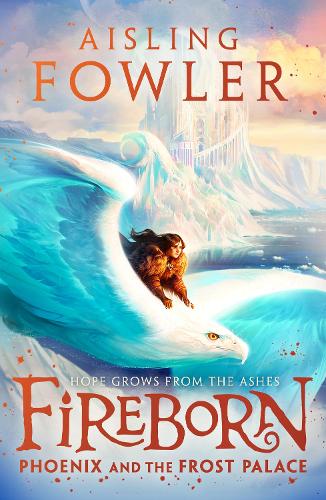 Fireborn: Phoenix and the Frost Palace - Fireborn Book 2 Aisling Fowler, Sophie Medvedeva 9780008394226 book cover