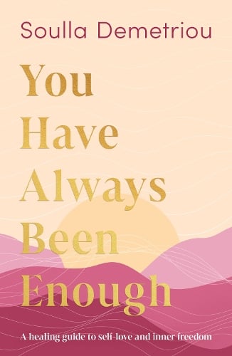 You Have Always Been Enough: A Healing Guide to Self-Love and Inner Freedom Soulla Demetriou 9780008403577 book cover