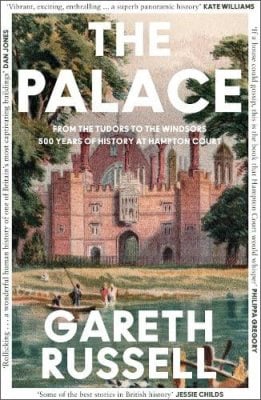 The Palace: From the Tudors to the Windsors, 500 Years of History at Hampton Court Gareth Russell 9780008437015 book cover