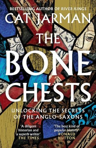 The Bone Chests: Unlocking the Secrets of the Anglo-Saxons Cat Jarman 9780008447311 book cover