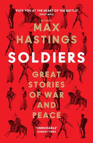Soldiers: Great Stories of War and Peace Max Hastings 9780008454265 book cover