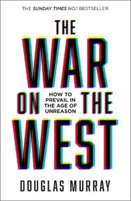 The War on the West: How to Prevail in the Age of Unreason Douglas Murray 9780008492847 book cover