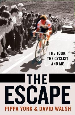 The Escape: The Tour, the Cyclist and Me David Walsh, Pippa York 9780008510602 book cover