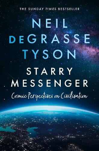 Starry Messenger: Cosmic Perspectives on Civilisation Neil deGrasse Tyson 9780008543211 book cover