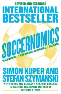 Soccernomics (World Cup Edition): Why France and Germany Win, Why England is Starting to and Why the Rest of the World Loses Simon Kuper, Stefan Szymanski 9780008559625 book cover
