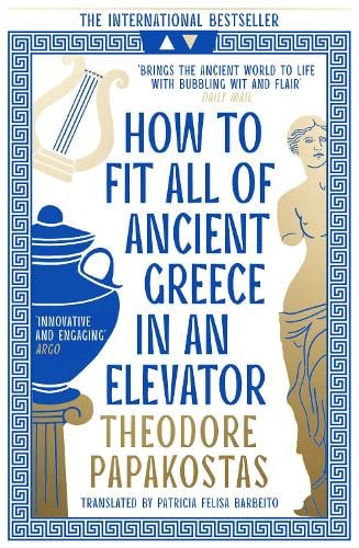 How to Fit All of Ancient Greece in an Elevator Theodore Papakostas, Patricia Felisa Barbeito 9780008596101 book cover