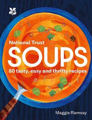 Soups: 80 Tasty, Easy and Thrifty Recipes - National Trust Maggie Ramsay, National Trust Books 9780008604332 book cover