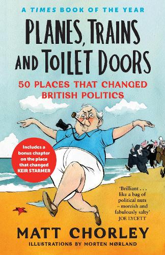 Planes, Trains and Toilet Doors: 50 Places That Changed British Politics Matt Chorley 9780008622091 book cover