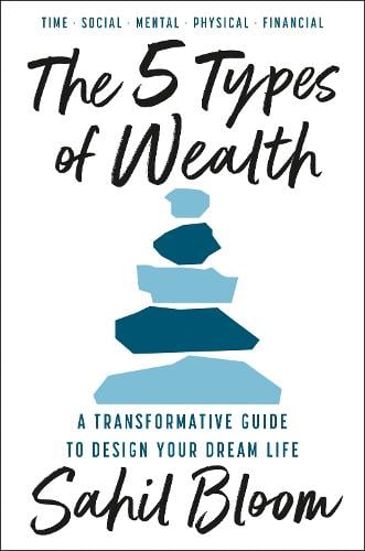 The 5 Types of Wealth: A Transformative Guide to Design Your Dream Life Sahil Bloom 9780008623203 book cover