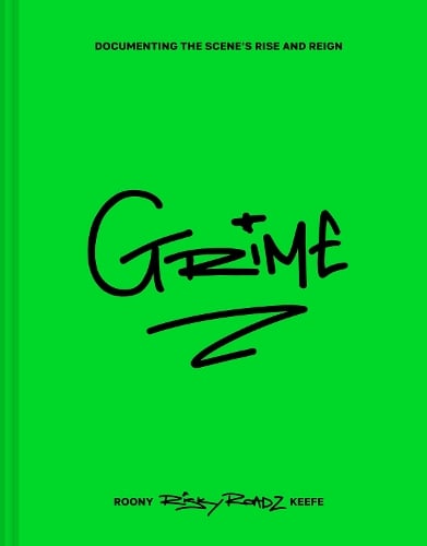 Grime: Documenting the Scenes Rise and Reign Roony Keefe 9780008626235 book cover