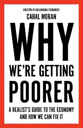 Why Were Getting Poorer: A Realists Guide to the Economy and How We Can Fix it Cahal Moran 9780008637958 book cover