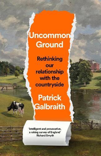 Uncommon Ground: Rethinking Our Relationship with the Countryside Patrick Galbraith 9780008644406 book cover