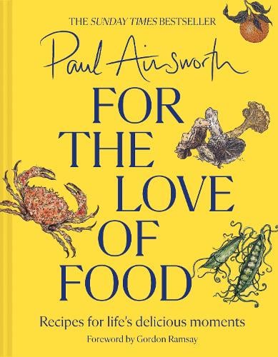 For the Love of Food: Recipes for Lifes Delicious Moments Paul Ainsworth 9780008662790 book cover