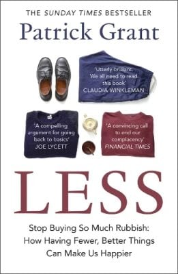 Less: Stop Buying So Much Rubbish: How Having Fewer, Better Things Can Make Us Happier Patrick Grant 9780008663971 book cover