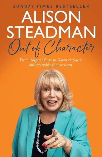 Out of Character: From Abigails Party to Gavin and Stacey, and Everything in Between Alison Steadman 9780008665449 book cover