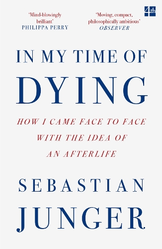 In My Time of Dying: How I Came Face to Face with the Idea of an Afterlife Sebastian Junger 9780008670238 book cover