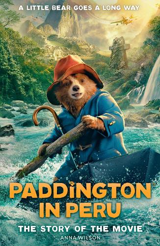 Paddington in Peru: The Story of the Movie Anna Wilson 9780008681807 book cover