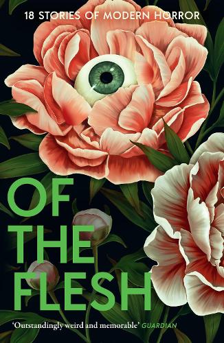 Of the Flesh: 18 Stories of Modern Horror Susan Barker, J K Chukwu, Bridget Collins, Michel Faber, Lewis Hancox, Emilia Hart, Ainslie Hogarth, Robert Lautner, Adorah Nworah, Lucy Rose, James Smythe, Lavie Tidhar, Francine Toon, Evie Wyld, Louisa Young, et al 9780008697396 book cover