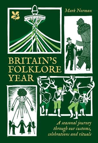 Britains Folklore Year: A Seasonal Journey Through Our Customs, Celebrations and Rituals - National Trust Mark Norman, National Trust Books 9780008697969 book cover