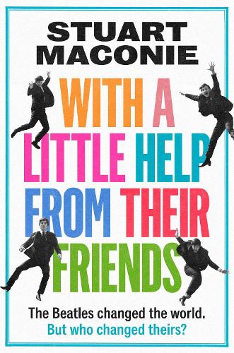 With a Little Help From Their Friends: The Beatles Changed the World. but Who Changed Theirs? Stuart Maconie 9780008705862 book cover