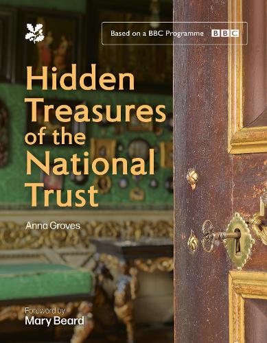 Hidden Treasures of the National Trust: Unlock the Stories Behind the Trusts Greatest Treasures, as Seen on the Hugely Popular BBC Tv Series - National Trust Anna Groves, National Trust Books 9780008712907 book cover
