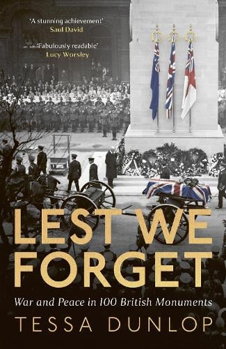 Lest We Forget: War and Peace in 100 British Monuments Tessa Dunlop 9780008713140 book cover