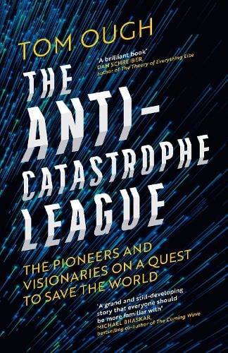 The Anti-Catastrophe League: The Pioneers and Visionaries on a Quest to Save the World Tom Ough 9780008722340 book cover
