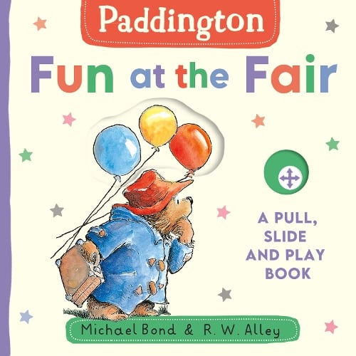 Paddington: Fun at the Fair: A Pull, Slide and Play Book (Board book) Michael Bond, R. W. Alley 9780008726904 book cover