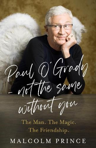 Paul OGrady  Not The Same Without You: The Man. the Magic. the Friendship. Malcolm Prince 9780008729196 book cover