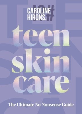 Teen Skincare: The Ultimate No Nonsense Guide Caroline Hirons 9780008729707 book cover