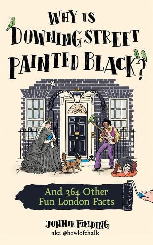 Why Is Downing Street Painted Black?: And 364 Other Fun London Facts Jonnie Fielding 9780008730185 book cover
