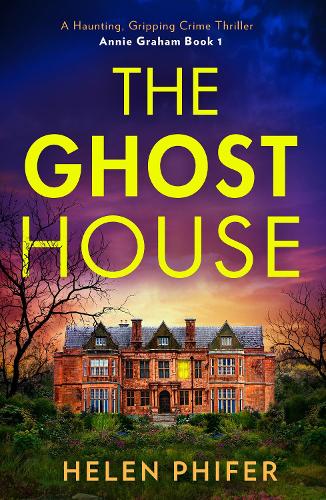 The Ghost House - The Annie Graham crime series Book 1 Helen Phifer 9780008737658 book cover