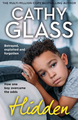 Hidden: Betrayed, Exploited and Forgotten. How One Boy Overcame the Odds. Cathy Glass 9780008742386 book cover
