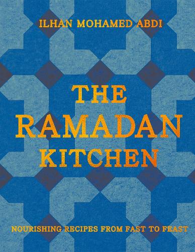 The Ramadan Kitchen: Nourishing Recipes from Fast to Feast Ilhan Mohamed Abdi 9780008743062 book cover