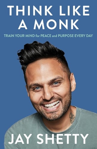 Think Like a Monk: The Secret of How to Harness the Power of Positivity and be Happy Now Jay Shetty 9780008746018 book cover