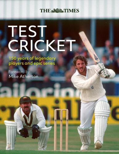 The Times Test Cricket: A History of the Ultimate Game, 150 Years in the Making Mike Atherton, Richard Whitehead, Times Books 9780008749262 book cover