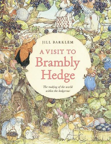 A Visit to Brambly Hedge: Imagining the World within the Hedgerow Jill Barklem, Jane Fior 9780008752408 book cover
